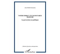 Voter chirac. un cas de farce majeure La perversion en politique - Jean-Michel Desmarais - L'harmattan - broché - Essai