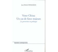 Voter Chirac : Un Cas De Force Majeure - La Perversion En Politique