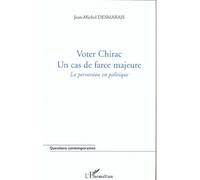 Voter Chirac : Un Cas De Force Majeure - La Perversion En Politique