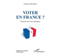Voter en France ? Eléments de choix politiques - François Masclanis - L'harmattan - broché - Etude