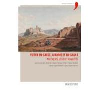 Voter En Grèce, À Rome Et En Gaule - Pratiques, Lieux Et Finalités
