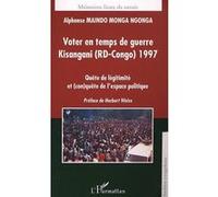 Voter En Temps De Guerre : Kisangani (Rd-Congo) 1997 - Quête De Légitimité Et (Con)Quête De L'espace Politique