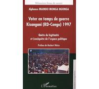 Voter en temps de guerre kisangani (rd-congo) 1977 Quête de légitimité et (con)quête de l'espace politique - Alphonse Maindo M.N. - L'harmattan - broché - Etude