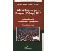 Voter En Temps De Guerre : Kisangani (Rd-Congo) 1997 - Quête De Légitimité Et (Con)Quête De L'espace Politique
