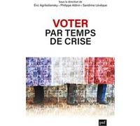 Voter par temps de crise Eric Agrikoliansky (Coordination éditoriale), Philippe Aldrin (Coordination éditoriale), Sandrine Levêque (Coordination éditoriale)