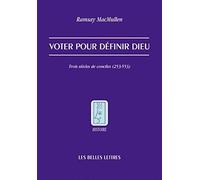 Voter Pour Définir Dieu - Trois Siècles De Conciles (253-553)