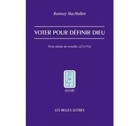 Voter pour définir Dieu Trois siècles de conciles (253-553) - Ramsay Macmullen - Belles Lettres - broché - Essai