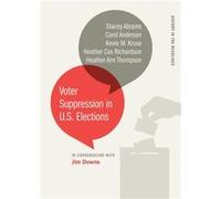 Voter Suppression in U.S. Elections by Abrams & StaceyAnderson & CarolKruse & Kevin M.Richardson & Heather CoxThompson & Heather Ann Abrams StaceyAnderson CarolKruse Kevin M.Richardson Heather CoxThom