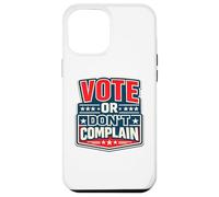 Votez ou ne Vous plaignez Pas de Devoir civique Politique Amusant Coque pour iPhone 12 Pro Max