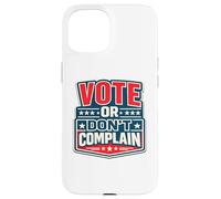 Votez ou ne Vous plaignez Pas de Devoir civique Politique Amusant Coque pour iPhone 15