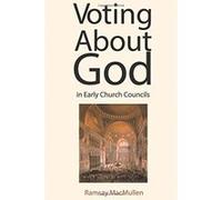 Voting About God in Early Church Councils Ramsay MacMullen (Auteur)