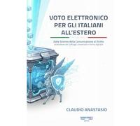 VOTO ELETTRONICO PER GLI ITALIANI ALL'ESTERO: Dalle Scienze della Comunicazione al Diritto (evoluzione del suffragio universale in forma digitale)