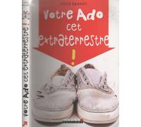 Votre ado, cet extraterrestre !