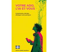 Votre ado, l’IA et vous: Comprendre, décider, dialoguer sans paniquer