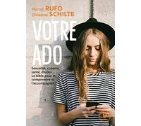 Votre ado: Sexualité, copains, santé, études... La bible pour le comprendre et l'accompagner