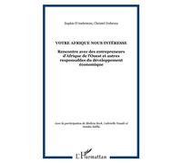 Votre Afrique nous intéresse Rencontre avec des entrepreneurs d'Afrique de l'Ouest et autres responsables du développement économique - CHRISTEL DUBROCA - L'harmattan - broché - Etude