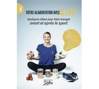 Votre alimentation avec Aliss Quelques idées pour bien manger avant et après le sport - Alice Lévêque - Les Sportives - broché - Guide