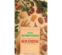 Votre alimentation selon l'enseignement du Dr Kousmine - 90 recettes santé
