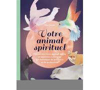 Votre animal spirituel Découvrez votre animal totem et apprenez à écouter ses messages de guidance et de protection - Dina Saalisi - Eyrolles - broché - Essai