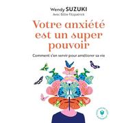 Votre anxiété est un super pouvoir Comment s en servir pour améliorer sa vie - Wendy Suzuki - Marabout - Poche - Guide