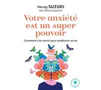 Votre anxiété est un super pouvoir Comment s en servir pour améliorer sa vie - Wendy Suzuki - Marabout - Poche - Guide