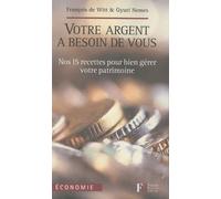 Votre Argent A Besoin De Vous - Nos 15 Recettes Pour Bien Gérer Votre Patrimoine