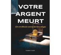 VOTRE ARGENT MEURT: L'Or et le Bitcoin comme derniers refuges