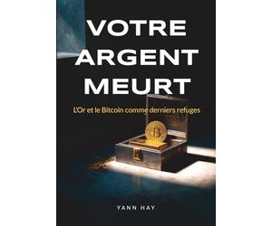 VOTRE ARGENT MEURT: L'Or et le Bitcoin comme derniers refuges