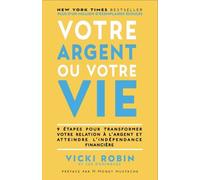 Votre Argent Ou Votre Vie - 9 Étapes Pour Transformer Votre Relation À L'argent Et Atteindre L'indépendance Financière