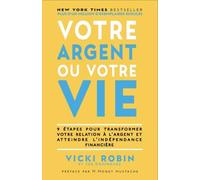 Votre argent ou votre vie: 9 étapes pour transformer votre relation à l'argent et atteindre l'indépendance financière