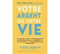 Votre argent ou votre vie: 9 étapes pour transformer votre relation à l'argent et atteindre l'indépendance financière