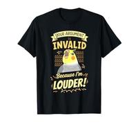 Votre Argument n'est Pas valide Parce Que Je suis Un calopsitte drôle Plus Fort T-Shirt
