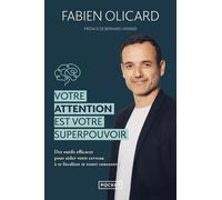 Votre Attention Est Votre Superpouvoir - Des Outils Efficaces Pour Aider Votre Cerveau À Se Focaliser Et Rester Concentré