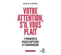 Votre attention, s'il vous plaît !: 7 principes pour captiver et convaincre