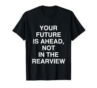 Votre Avenir EST À L'AVENT, Pas dans Le Rearview Inspirational T-Shirt