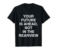 Votre Avenir EST À L'AVENT, Pas dans Le Rearview Inspirational T-Shirt Graphique avec Valeur