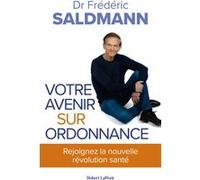 Frédéric Saldmann – Votre avenir sur ordonnance – Essai – broché