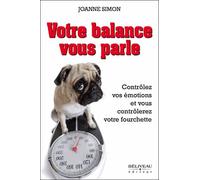 Votre balance vous parle - Contrôlez vos émotions et vous contrôlerez votre fourchette