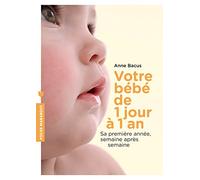 Votre bébé de 1 jour à 1 an: Sa première année, semaine après semaine