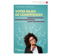 Votre bilan de compétences: Une méthode pour cerner votre profil, évaluer votre potentiel et construire par vous-même un projet professionnel