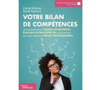 Votre bilan de compétences Une méthode pour cerner votre profil, évaluer votre potentiel et construire par vous-même un projet professionnel - Cécile Debray - Eyrolles - broché - Etude