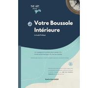 Votre Boussole Intérieure - Le guide pratique : un programme en 6 piliers: Méthodologie pour mener une vie pleine de sens (révisée par un docteur en psychologique).