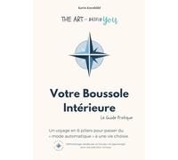 Votre Boussole Intérieure - Le guide pratique : un programme en 6 piliers: Méthodologie pour mener une vie pleine de sens (révisée par un docteur en psychologique).
