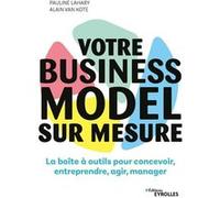Votre business model sur mesure Pauline Lahary (Auteur), Alain Van Kote (Auteur)