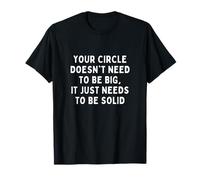 Votre Cercle n'a Pas Besoin d'être Grand, il Suffit d'être Solide T-Shirt
