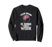Votre Cerveau Fait Tout Le Travail Sweatshirt