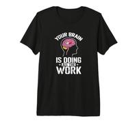 Votre Cerveau Fait Tout Le Travail T-Shirt Haut de Gamme