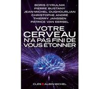 Votre cerveau n'a pas fini de vous étonner Patrice Van Eersel (Auteur), Boris Cyrulnik (Auteur), Jean-Michel Oughourlian (Auteur), Pierre Bustany (Auteur), Christophe André (Auteur), Thierry Janssen (