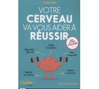 Votre Cerveau Va Vous Aider À Réussir - Le Guide Essentiel Pour Être Plus Efficace