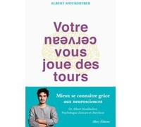 Votre cerveau vous joue des tours Albert Moukheiber (Auteur)